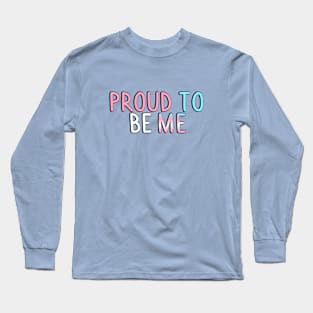 Proud To Be Me (Trans Flag) Long Sleeve T-Shirt